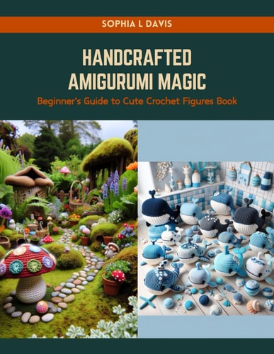 Handcrafted Amigurumi Magic Beginner's Guide to Cute Crochet Figures Book