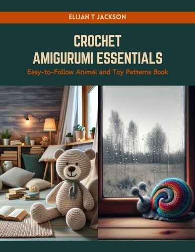 Crochet Amigurumi Essentials Easy-to-Follow Animal and Toy Patterns Book