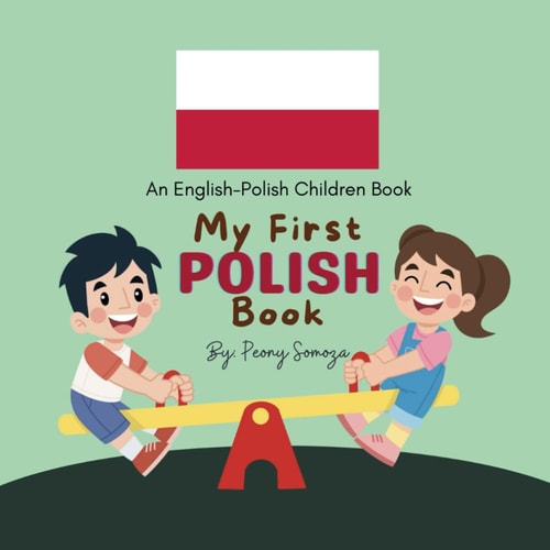 My First Polish Book English-Polish Children Book Moja Pierwsza Książka Dla Dzieci Po Polsku