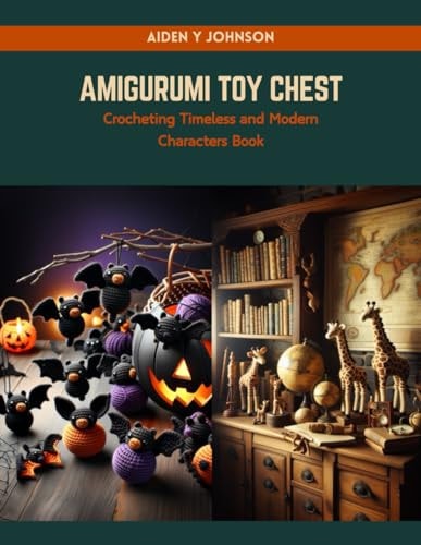 Amigurumi Toy Chest Crocheting Timeless and Modern Characters Book