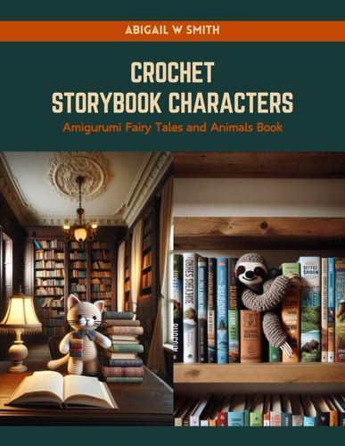Crochet Storybook Characters Amigurumi Fairy Tales and Animals Book