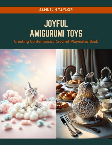 Joyful Amigurumi Toys Creating Contemporary Crochet Playmates Book