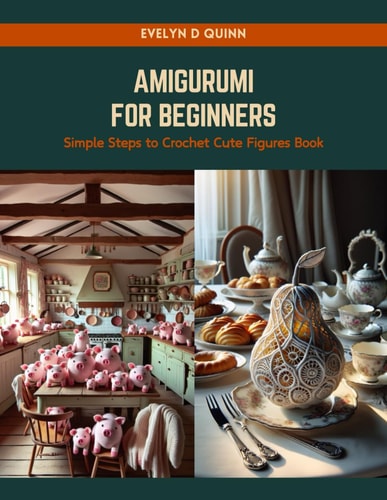 Amigurumi for Beginners Simple Steps to Crochet Cute Figures Book