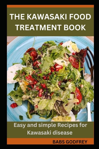 The Kawasaki Food Treatment Book Easy and Simple Recipes for Kawasaki Disease