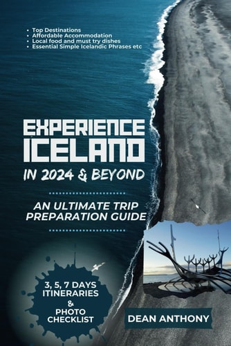 Experience Iceland in 2024 and Beyond An Ultimate Trip Preparation Guide.