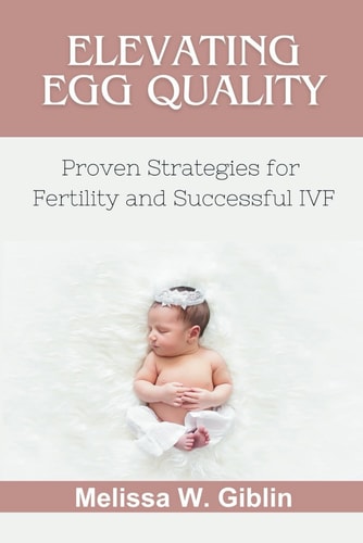 Elevating Egg Quality Proven Strategies for Fertility and Successful IVF