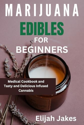 Marijuana Edible For Beginners Medical Cookbook and Tasty and Delicious Infused Cannabis