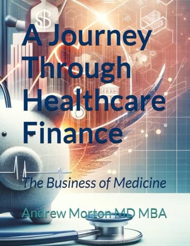 A Journey Through Healthcare Finance The Business of Medicine