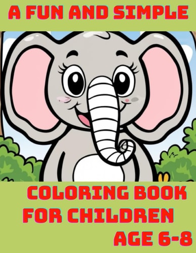 A Fun and Simple Coloring Book for Children.Age 6-8. Coloring Book for Kids Ages 6-8