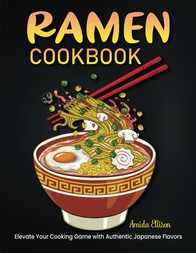 Ramen Cookbook Elevate Your Cooking Game with Authentic Japanese Flavors
