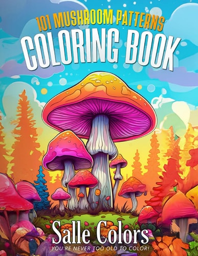 101 Mushroom Patterns Adult Coloring Book For Mushroom Lovers, For Stress Relief Designs Featuring Pattern Mushroom, Unique Mycology, Fungi for Teens, Adults for Relaxation
