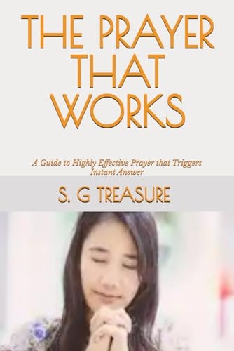 The Prayer That Works A Guide to Highly Effective Prayer that Triggers Instant Answer