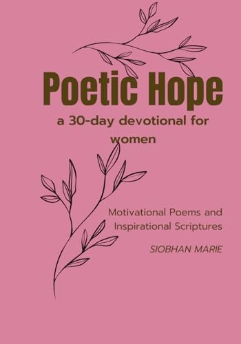 Poetic Hope a 30 Day Devotional for Women Motivational Poems and Inspirational Scriptures