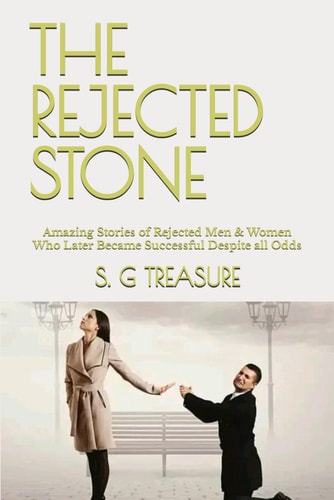 The Rejected Stone Amazing Stories of Rejected Men & Women Who Later Became Successful Despite All Odds