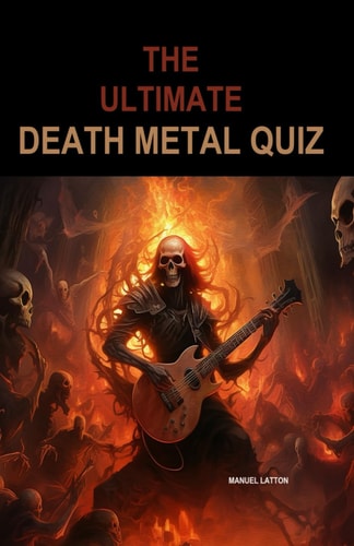 The Ultimate Death Metal Quiz Over 130 Book Pages Full of Death Metal Questions