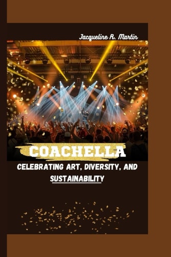 Coachella Celebrating Art, Diversity, and Sustainability