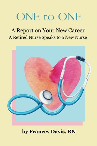 One To One A Report on Your New Career: A Retired Nurse Speaks to a New Nurse