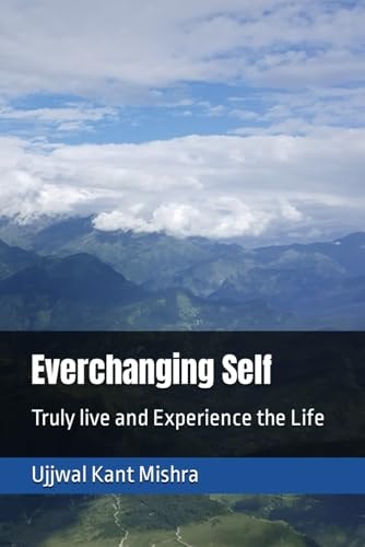 Everchanging Self Truly Live and Experience the Life