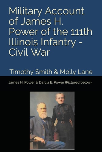 Military Account of James H. Power of the 111th Illinois Infantry During the Civil War