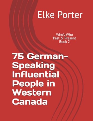 75 German-Speaking Influential People in Western Canada Who's Who - Past & Present Book #2