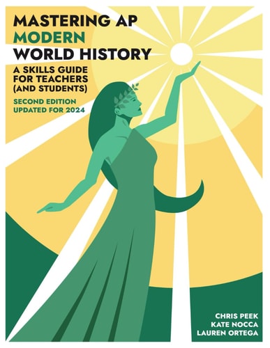 Mastering AP Modern World History A Skills Guide for Teachers (and Students) Updated for 2024