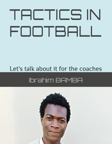TACTICS IN FOOTBALL "let's Talk about it for the Coaches.".