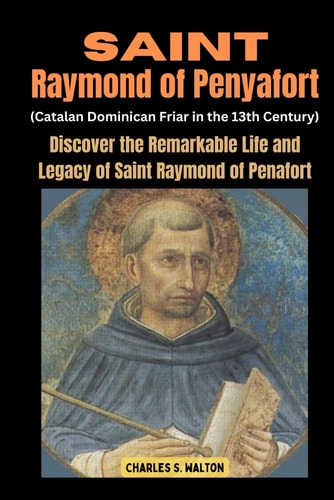 Saint Raymond of Penyafort (Catalan Dominican Friar in the 13th Century) Discover the Remarkable Life and Legacy of Saint Raymond of Penafort