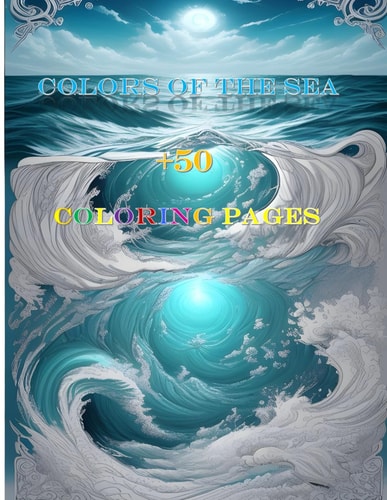 Colors of the Sea A Magical Coloring Book with Love, Mythology, and Mysticism - Explore 50+ Pages of Marine Marvels, Gods, and Enchanting Deep-sea Tales for Relaxation and Creative Expression