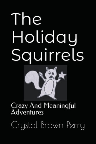 The Holiday Squirrels Crazy And Meaningful Adventures