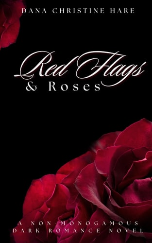 Red Flags & Roses A Non-Monogamous Dark Romance Novel