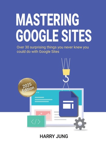 Mastering Google Sites Over 30 Surprising Things You Never Knew You Could Do with Google Sites