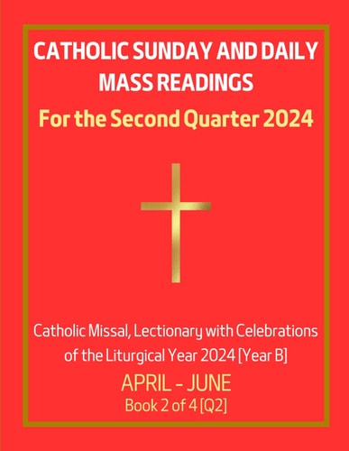 Catholic Sunday and Daily Mass Readings for the Second Quarter 2024 Catholic Missal, Lectionary with Celebrations of the Liturgical Year 2024 [Year B] April - June Book 2 of 4 [Q2]