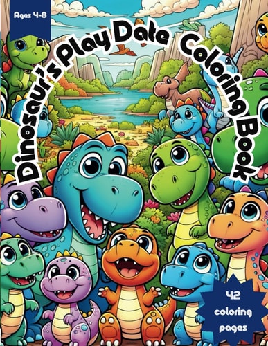 Dinosaur's Play Date Coloring Book Dive Into Dinosaur Fun: 42 Coloring Pages for Kids Ages 4-8