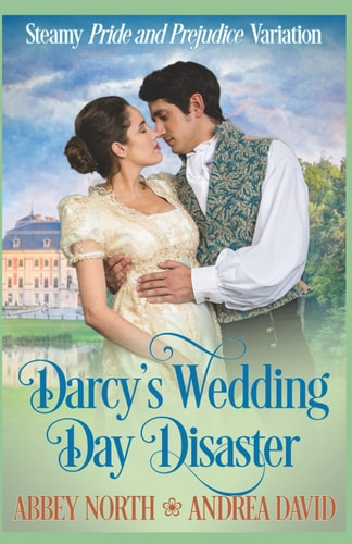 Darcy's Wedding Day Disaster Steamy Pride and Prejudice Variation