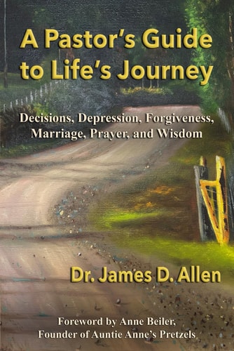 A Pastor's Guide to Life's Journey Decisions, Depression, Forgiveness, Marriage, Prayer, and Wisdom