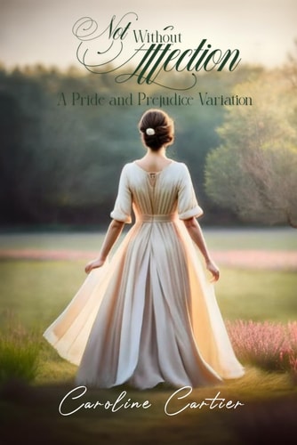 Not Without Affection A Pride and Prejudice Variation