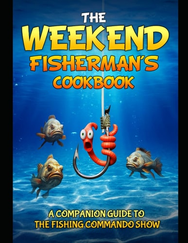 The Weekend Fisherman's Cookbook Mouthwatering Recipes and Easy Cooking Tips!
