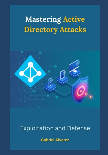 Mastering Active Directory Attacks Exploitation and Defense