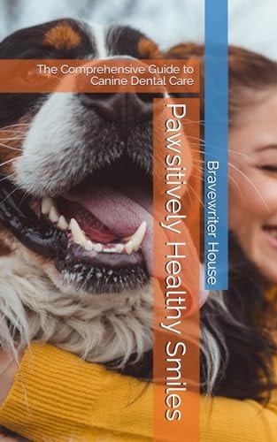 Pawsitively Healthy Smiles The Comprehensive Guide to Canine Dental Care