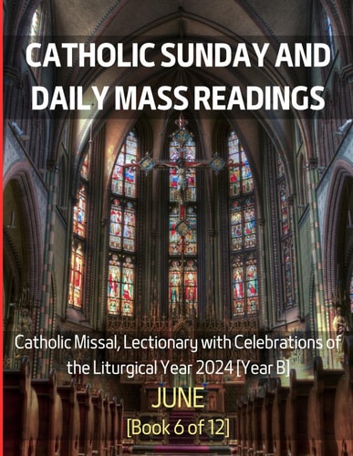 Catholic Sunday and Daily Mass Readings for June 2024 Catholic Missal, Lectionary with Celebrations of the Liturgical Year 2024 [Year B] June Book 6 of 12