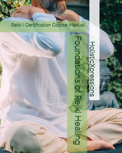 Foundations of Reiki Healing Reiki 1 Certification Course Manual