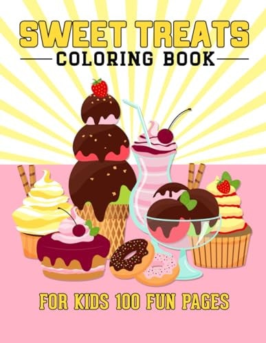 Sweet Treats Coloring Book For Kids 100 Fun Pages Fun And Easy Coloring Book of Cute Sweets Treats for Kids Boys Girls. 100 Story Paper Pages. 8.5 in X 11 in Cover.