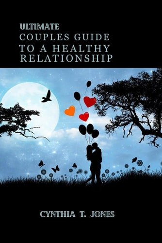 Ultimate Couples Guide to a Healthy Relationship. Navigating the Path to a Robust and Fulfilling Partnership-Your Comprehensive Companion to Relationship Well-being.