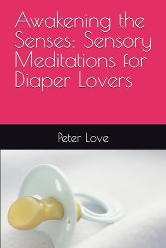 Awakening the Senses Sensory Meditations for Diaper Lovers