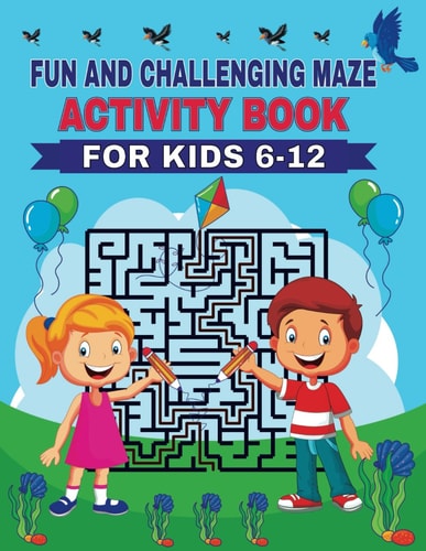 Fun and Challenging Maze Activity Book for Kids 6-12 The Energy of Each Uniques Mazes Puzzle is Excellent. Difficult Kid's Puzzle and Demanding Game.