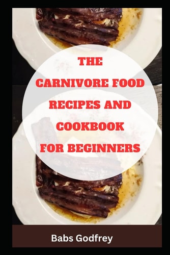 The Carnivore Food Recipes and Cookbook for Beginners