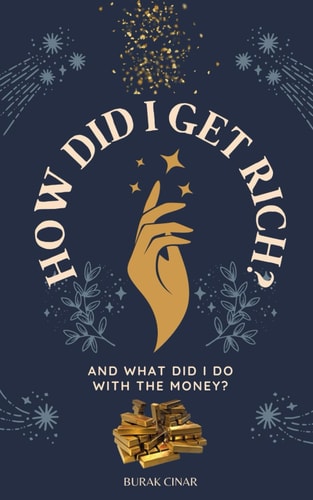How Did I Get Rich? And What Did I Do With The Money?