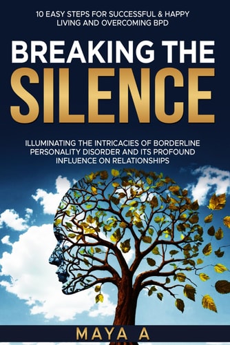 Breaking the Silence Illuminating the Intricacies of Borderline Personality Disorder and It's Profound Influence on Relationships