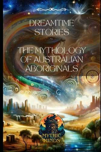 Dreamtime Stories The Mythology of Australian Aboriginals