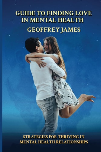 Guide to Finding Love in Mental Health Strategies for Thriving in Mental Health Relationships